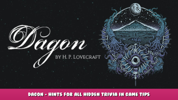 Dagon – Hints for All Hidden Trivia in Game Tips 1 - steamlists.com