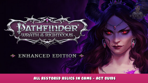 Pathfinder: Wrath of the Righteous – All Restored Relics in Game – Act Guide Information 2 - steamlists.com