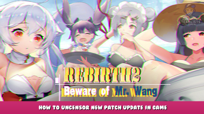 Rebirth2:Beware of Mr.Wang – How to Uncensor New Patch Update in Game 1 - steamlists.com
