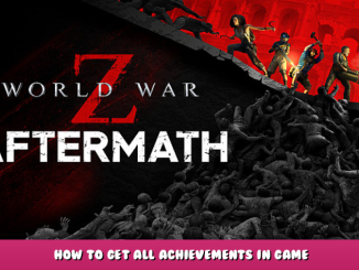World War Z: Aftermath – How to Get All Achievements in Game 1 - steamlists.com