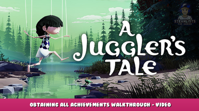 A Juggler’s Tale – Obtaining All Achievements & Walkthrough – Video Tutorial 1 - steamlists.com