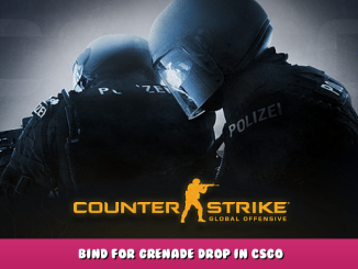 Counter-Strike: Global Offensive – Bind for Grenade Drop in CSGO 1 - steamlists.com