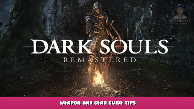 DARK SOULS™: REMASTERED – Weapon and Gear Guide Tips 1 - steamlists.com