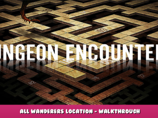 DUNGEON ENCOUNTERS – All Wanderers Location – Walkthrough 1 - steamlists.com