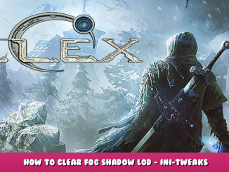 ELEX – How to Clear Fog + Shadow + LOD – [ini-tweaks] 1 - steamlists.com