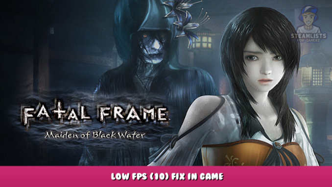FATAL FRAME / PROJECT ZERO: Maiden of Black Water – Low FPS (10) Fix in Game 1 - steamlists.com