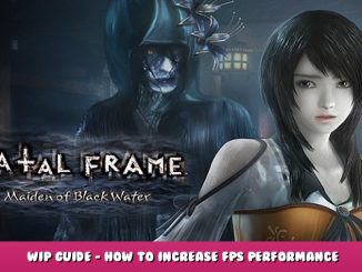 FATAL FRAME / PROJECT ZERO: Maiden of Black Water – WIP Guide – How to Increase FPS + Performance 1 - steamlists.com