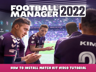 Football Manager 2022 – How to Install Match Kit Video Tutorial 1 - steamlists.com