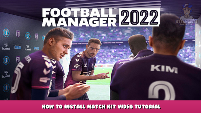 Football Manager 2022 – How to Install Match Kit Video Tutorial 1 - steamlists.com