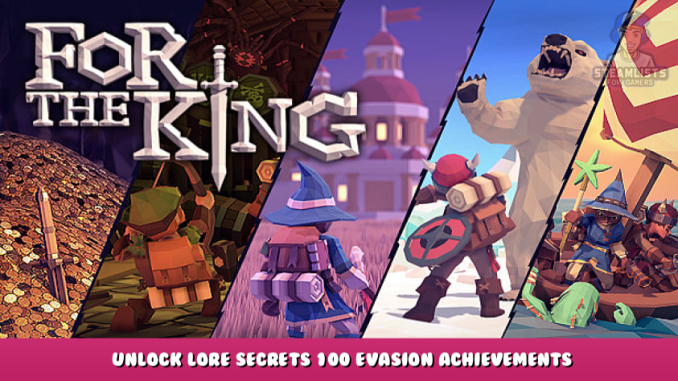 For The King – Unlock Lore & Secrets + 100 Evasion Achievements 1 - steamlists.com