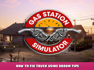 Gas Station Simulator – How to Fix Truck Using Broom Tips 1 - steamlists.com