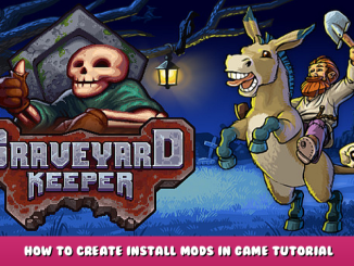 Graveyard Keeper – How to Create & Install Mods in Game Tutorial 1 - steamlists.com