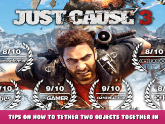 Just Cause 3 – Tips on How to Tether Two Objects Together in Game 1 - steamlists.com