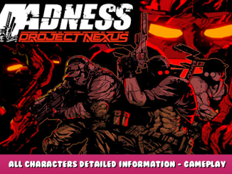 MADNESS: Project Nexus – All Characters Detailed Information – Gameplay Tips 1 - steamlists.com