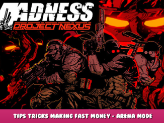 MADNESS: Project Nexus – Tips & Tricks Making Fast Money – Arena Mode 1 - steamlists.com