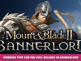 Mount & Blade II: Bannerlord – Modding Tips for Pre Full Release in Bannerlord 1 - steamlists.com