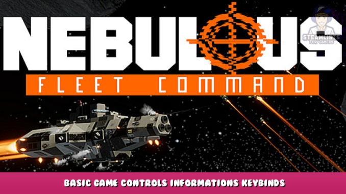 NEBULOUS: Fleet Command – Basic Game Controls Informations & Keybinds 1 - steamlists.com