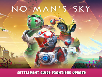 No Man’s Sky – Settlement Guide & Frontiers Update 1 - steamlists.com