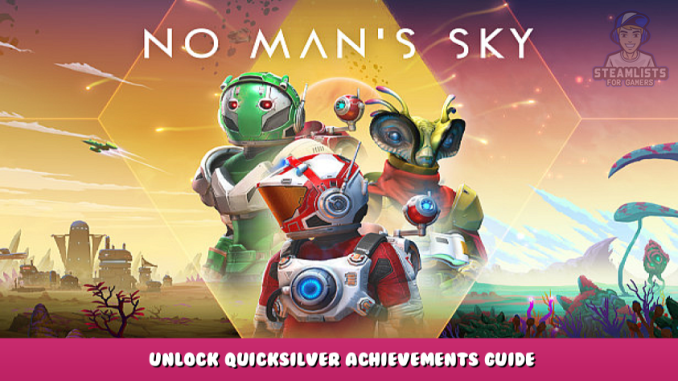 No Man’s Sky – Unlock Quicksilver Achievements Guide 1 - steamlists.com