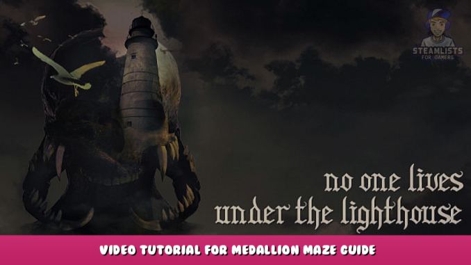 No one lives under the lighthouse – Video Tutorial for Medallion Maze Guide 1 - steamlists.com