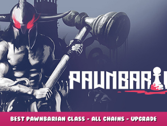 Pawnbarian – Best Pawnbarian Class – All Chains – Upgrade – Strategy Guide 1 - steamlists.com