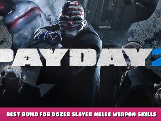 PAYDAY 2 – Best Build for Dozer Slayer Melee Weapon + Skills + Loadout 1 - steamlists.com