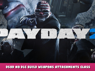 PAYDAY 2 – DSOD No DLC Build + Weapons Attachments & Class 1 - steamlists.com