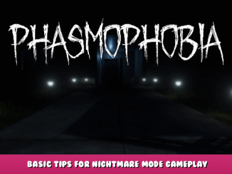 Phasmophobia – Basic Tips for Nightmare Mode Gameplay 1 - steamlists.com