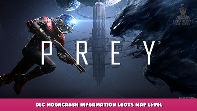 Prey – DLC Mooncrash Information + Loots + Map + Level Guide 1 - steamlists.com