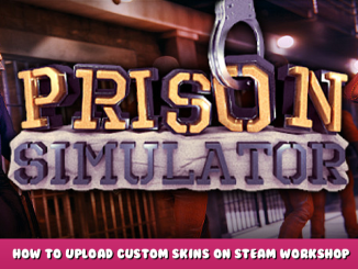 Prison Simulator – How to Upload Custom Skins on Steam Workshop 1 - steamlists.com