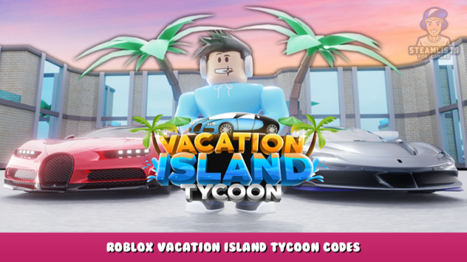 Roblox – Vacation Island Tycoon Codes (October 2021) 1 - steamlists.com