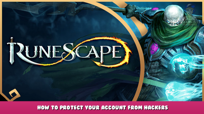 RuneScape – How to Protect Your Account from Hackers 1 - steamlists.com