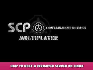 SCP: Containment Breach Multiplayer – How to Host a Dedicated Server on Linux 1 - steamlists.com