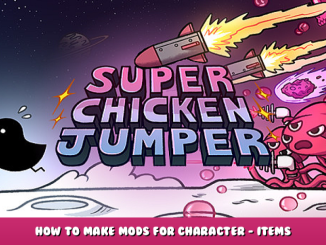 SUPER CHICKEN JUMPER – How to Make Mods for Character – Items – Tutorial Guide 1 - steamlists.com