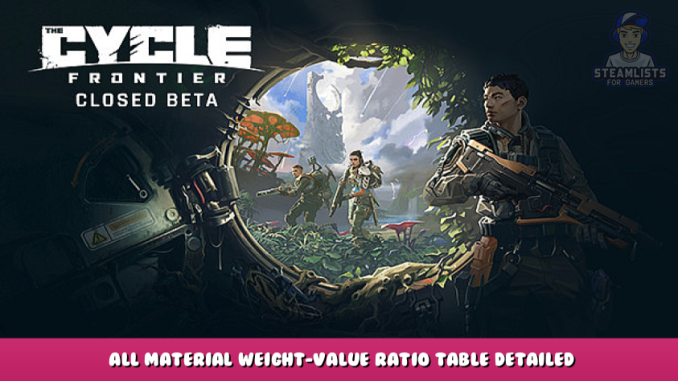 The Cycle Playtest – All Material Weight-Value Ratio Table Detailed Info Guide 1 - steamlists.com
