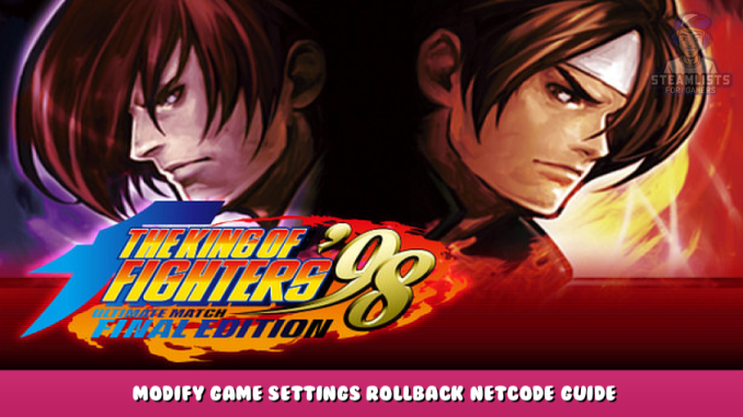 THE KING OF FIGHTERS ’98 ULTIMATE MATCH FINAL EDITION – Modify Game Settings + Rollback Netcode Guide 3 - steamlists.com