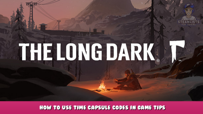 The Long Dark – How to Use Time Capsule + Codes in Game Tips 1 - steamlists.com