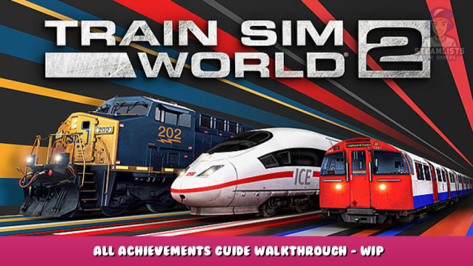 Train Sim World® 2 – All Achievements Guide Walkthrough – WIP 1 - steamlists.com