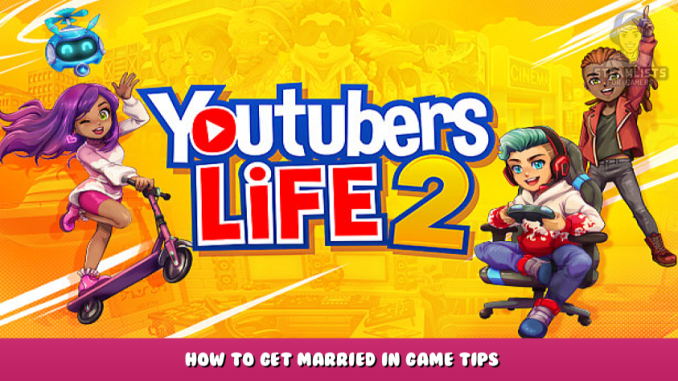 Youtubers Life 2 – How to Get Married in Game Tips 1 - steamlists.com