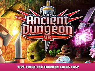 Ancient Dungeon VR – Tips & Trick for Farming Coins Easy 1 - steamlists.com