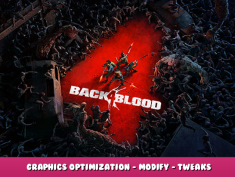 Back 4 Blood – Graphics Optimization – Modify – Tweaks 1 - steamlists.com