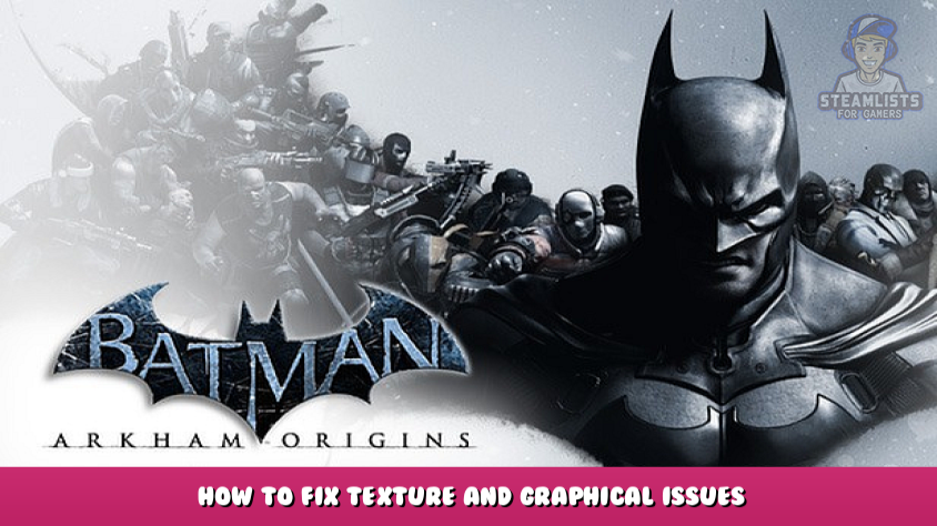 Batman™: Arkham Origins - How to Fix Texture and Graphical Issues - Steam  Lists