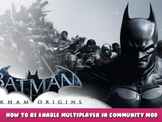 Batman™: Arkham Origins – How to Re Enable Multiplayer in Community Mod 1 - steamlists.com