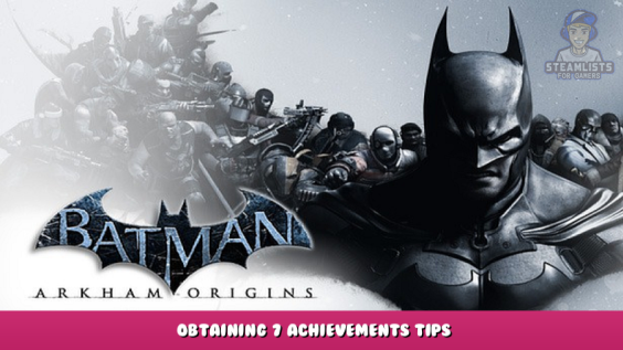Batman™: Arkham Origins – Obtaining 7 Achievements Tips 1 - steamlists.com
