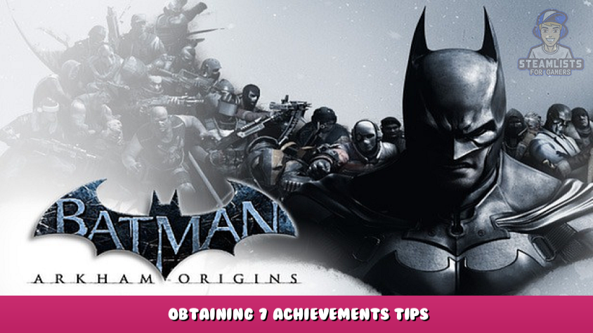 Batman™: Arkham Origins - Obtaining 7 Achievements Tips - Steam Lists