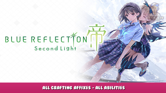 BLUE REFLECTION: Second Light – All Crafting Affixes – All Abilities 1 - steamlists.com