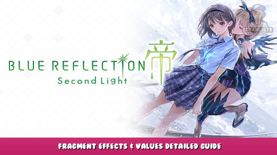 BLUE REFLECTION: Second Light – Fragment Effects & Values Detailed Guide 1 - steamlists.com