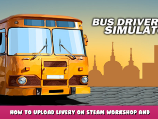 Bus Driver Simulator – How to Upload Livery on Steam Workshop and Implement 1 - steamlists.com