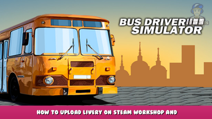 Bus Driver Simulator – How to Upload Livery on Steam Workshop and Implement 1 - steamlists.com