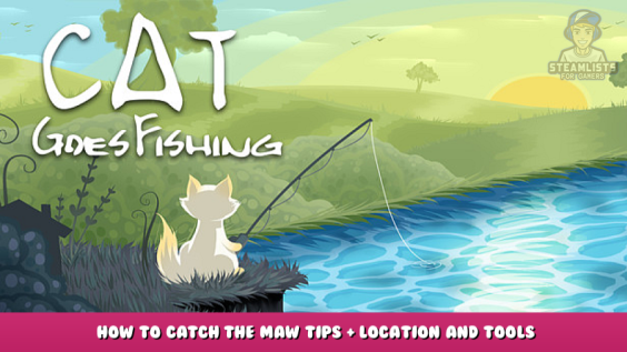Cat Goes Fishing – How to Catch the Maw Tips + Location And Tools 1 - steamlists.com